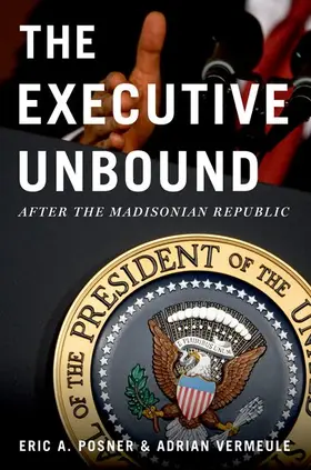 Posner / Vermeule |  The Executive Unbound | Buch |  Sack Fachmedien
