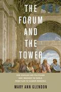 Glendon |  Forum and the Tower: How Scholars and Politicians Have Imagined the World, from Plato to Eleanor Roosevelt | Buch |  Sack Fachmedien