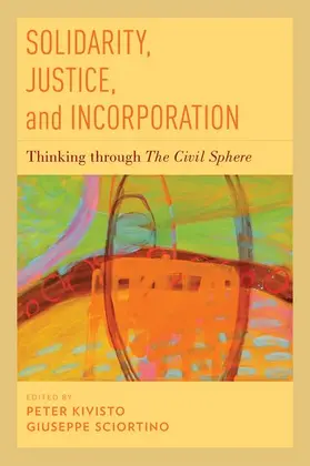 Kivisto / Sciortino |  Solidarity, Justice, and Incorporation | Buch |  Sack Fachmedien