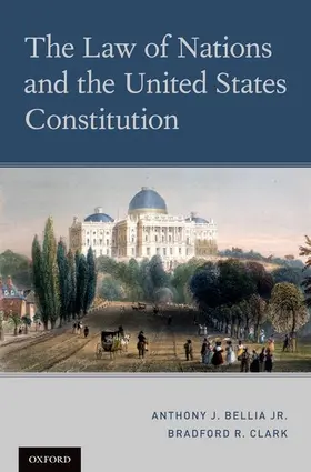 Bellia / Bellia Jr. / Clark |  The Law of Nations and the United States Constitution | Buch |  Sack Fachmedien