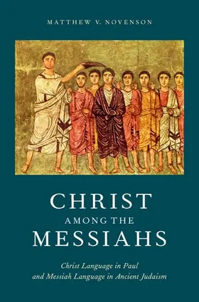 Novenson | Christ Among the Messiahs | Buch | 978-0-19-984457-9 | www.sack.de