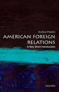 Preston |  American Foreign Relations: A Very Short Introduction | Buch |  Sack Fachmedien
