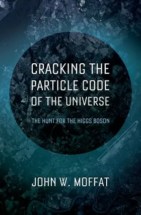 Moffat |  Cracking the Particle Code of the Universe | Buch |  Sack Fachmedien