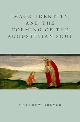 Drever |  Image, Identity, and the Forming of the Augustinian Soul | Buch |  Sack Fachmedien