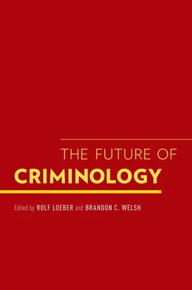 Loeber / Welsh |  The Future of Criminology | Buch |  Sack Fachmedien