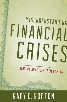 Gorton | Misunderstanding Financial Crises C | Buch | 978-0-19-992290-1 | sack.de