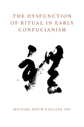 Ing | The Dysfunction of Ritual in Early Confucianism | Buch | 978-0-19-992491-2 | sack.de