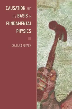 Kutach |  Causation and Its Basis in Fundamental Physics | Buch |  Sack Fachmedien