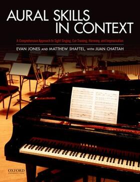Jones / Shaftel / Chattah |  Aural Skills in Context: A Comprehensive Approach to Sight Singing, Ear Training, Keyboard Harmony, and Improvisation | Buch |  Sack Fachmedien