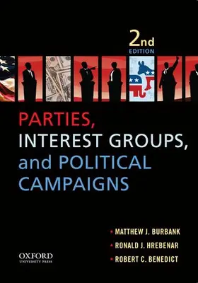 Burbank / Hrebenar / Benedict | Parties, Interest Groups, and Political Campaigns | Buch | 978-0-19-994585-6 | www.sack.de