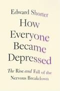 Shorter |  How Everyone Became Depressed: The Rise and Fall of the Nervous Breakdown | Buch |  Sack Fachmedien