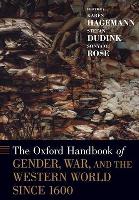 Hagemann / Dudink / Rose |  The Oxford Handbook of Gender, War, and the Western World Since 1600 | Buch |  Sack Fachmedien