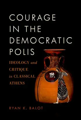 Balot | Courage in the Democratic Polis | Buch | 978-0-19-998215-8 | www.sack.de