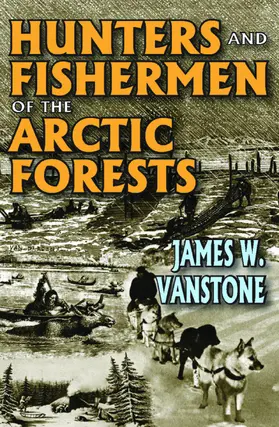 Vanstone / VanStone |  Hunters and Fishermen of the Arctic Forests | Buch |  Sack Fachmedien