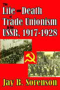 Sorenson / Bischof |  The Life and Death of Trade Unionism in the USSR, 1917-1928 | Buch |  Sack Fachmedien