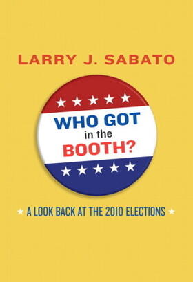 Sabato |  Who Got in the Booth? A Look Back at the 2010 Elections | Buch |  Sack Fachmedien