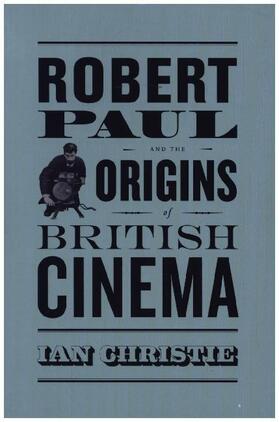 Christie |  Robert Paul and the Origins of British Cinema | Buch |  Sack Fachmedien