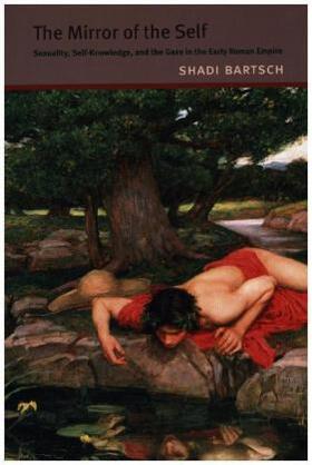 Bartsch |  The Mirror of the Self: Sexuality, Self-Knowledge, and the Gaze in the Early Roman Empire | Buch |  Sack Fachmedien