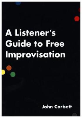 Corbett |  A Listener's Guide to Free Improvisation | Buch |  Sack Fachmedien