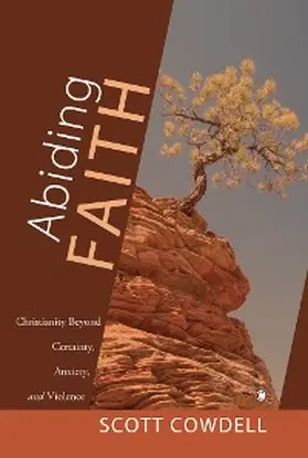 Cowdell |  Abiding Faith : Christianity Beyond Certainty, Anxiety, and Violence | eBook | Sack Fachmedien