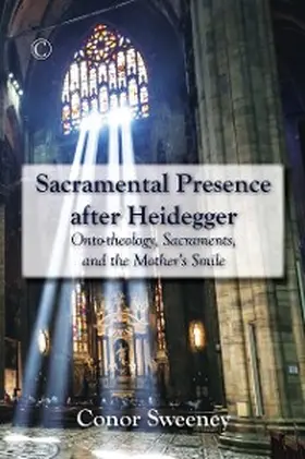 Sweeney |  Sacramental Presence after Heidegger | eBook | Sack Fachmedien