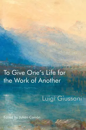 Giussani / Carrón / Carron |  To Give One’s Life for the Work of Another | eBook | Sack Fachmedien