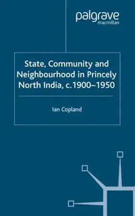 Copland |  State, Community and Neighbourhood in Princely North India, c. 1900-1950 | eBook | Sack Fachmedien