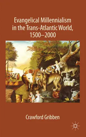 Gribben | Evangelical Millennialism in the Trans-Atlantic World, 1500-2000 | Buch | 978-0-230-00825-0 | www.sack.de