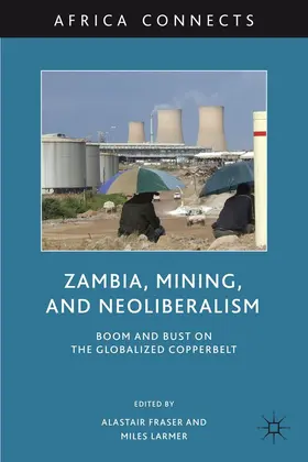 Fraser / Larmer | Zambia, Mining, and Neoliberalism | Buch | 978-0-230-10498-3 | www.sack.de