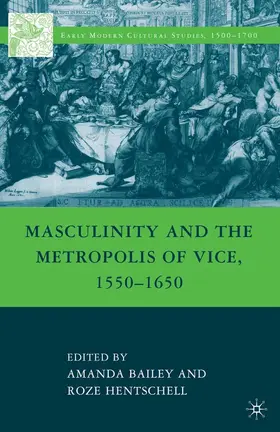 Bailey / Hentschell |  Masculinity and the Metropolis of Vice, 1550–1650 | eBook | Sack Fachmedien