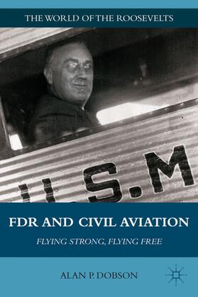 Dobson | FDR and Civil Aviation | Buch | 978-0-230-10666-6 | sack.de