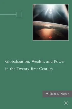 Nester |  Globalization, Wealth, and Power in the Twenty-First Century | Buch |  Sack Fachmedien