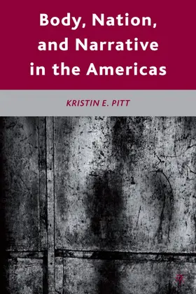 Pitt | Body, Nation, and Narrative in the Americas | Buch | 978-0-230-10713-7 | www.sack.de