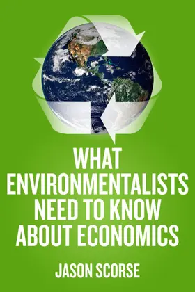 Scorse | What Environmentalists Need to Know about Economics | Buch | 978-0-230-10729-8 | www.sack.de