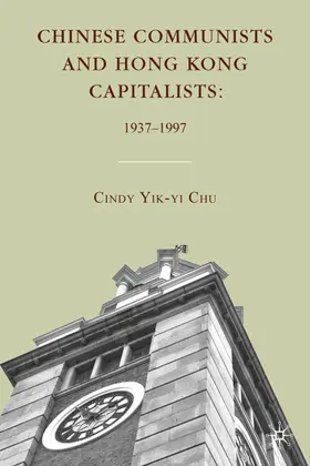 Chu |  Chinese Communists and Hong Kong Capitalists: 1937-1997 | Buch |  Sack Fachmedien