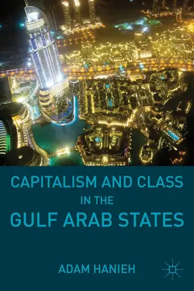 Hanieh |  Capitalism and Class in the Gulf Arab States | Buch |  Sack Fachmedien