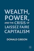 Gibson |  Wealth, Power, and the Crisis of Laissez Faire Capitalism | Buch |  Sack Fachmedien