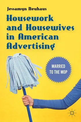 Neuhaus | Housework and Housewives in American Advertising | Buch | 978-0-230-11489-0 | www.sack.de