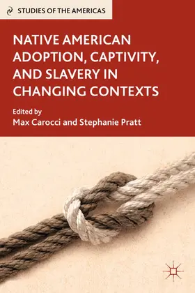 Carocci / Pratt |  Native American Adoption, Captivity, and Slavery in Changing Contexts | Buch |  Sack Fachmedien
