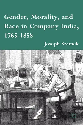 Sramek | Gender, Morality, and Race in Company India, 1765-1858 | Buch | 978-0-230-11693-1 | www.sack.de