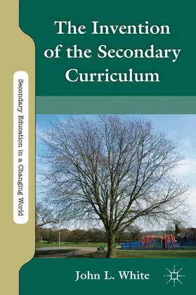 White |  The Invention of the Secondary Curriculum | Buch |  Sack Fachmedien