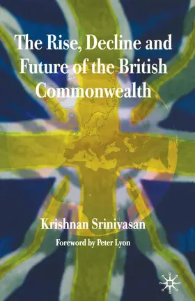 Srinivasan |  The Rise, Decline and Future of the British Commonwealth | Buch |  Sack Fachmedien
