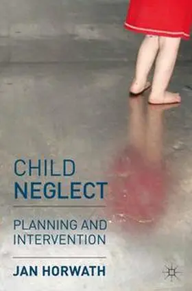Horwath |  Child Neglect | Buch |  Sack Fachmedien