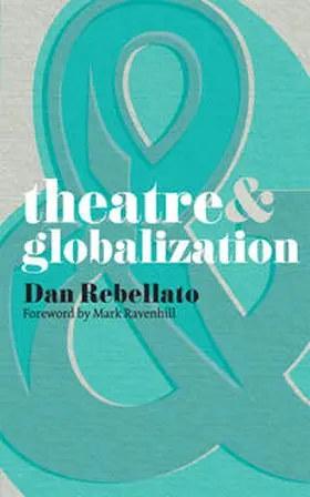 Ravenhill / Rebellato |  Theatre and Globalization | Buch |  Sack Fachmedien