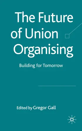 Gall |  The Future of Union Organising | Buch |  Sack Fachmedien