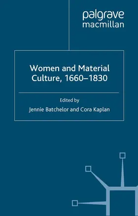 Batchelor / Kaplan |  Women and Material Culture, 1660-1830 | eBook | Sack Fachmedien