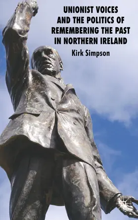 Simpson |  Unionist Voices and the Politics of Remembering the Past in Northern Ireland | Buch |  Sack Fachmedien