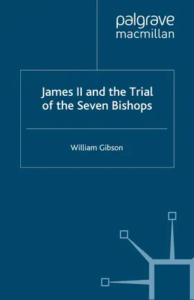 Gibson |  James II and the Trial of the Seven Bishops | eBook | Sack Fachmedien