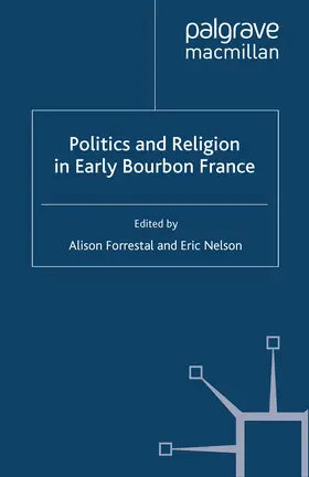 Forrestal / Nelson |  Politics and Religion in Early Bourbon France | eBook | Sack Fachmedien