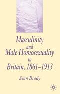 Brady |  Masculinity and Male Homosexuality in Britain, 1861-1913 | Buch |  Sack Fachmedien